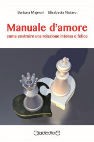 Title: Manuale d'amore: Come costruire una relazione intensa e felice, Author: Barbara Majnoni