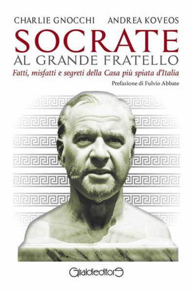 Socrate al Grande Fratello: Fatti, misfatti e segreti della Casa più spiata d'Italia
