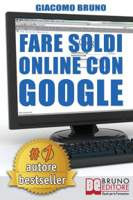 Title: Fare Soldi Online con Google, Author: Giacomo Bruno