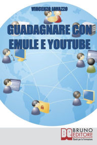 Title: Guadagnare con Emule e Youtube, Author: Vincenzo Iavazzo