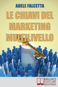Title: La Chiavi Del Marketing Multilivello, Author: Adele Falcetta