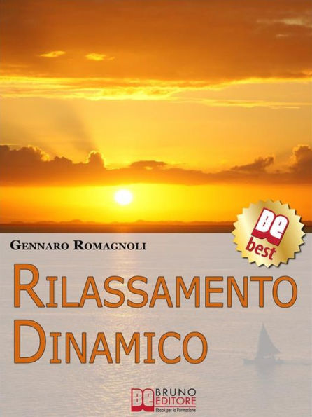 Rilassamento Dinamico. Come Ottenere Stati di Rilassamento Profondo con la Dinamica Mentale. (Ebook Italiano - Anteprima Gratis): Come Ottenere Stati di Rilassamento Profondo con la Dinamica Mentale