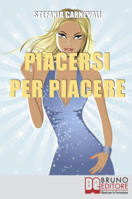 Title: Piacersi per Piacere, Author: Stefania Carnevali