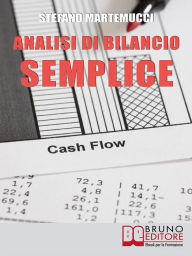 Title: Analisi Di Bilancio Semplice: Come Leggere ed Analizzare un Bilancio Aziendale, Author: Stefano Martemucci