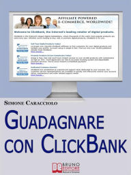 Title: Guadagnare con ClickBank. Come Guadagnare con le Affiliazioni Americane e ClickBank. (Ebook Italiano - Anteprima Gratis), Author: Simone Caracciolo