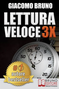 Title: LETTURA VELOCE 3X. Tecniche di Lettura Rapida, Memoria e Memorizzazione, Apprendimento per Triplicare la Tua Velocità., Author: Giacomo Bruno