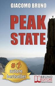 Title: Peak State. Come Gestire le tue Emozioni e Raggiungere Stati di Picco. (Ebook Italiano - Anteprima Gratis): Come Gestire le tue Emozioni e Raggiungere Stati di Picco, Author: Giacomo Bruno