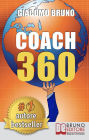COACH 360. Strategie Avanzate per il Personal Coach, lo Sport Coach, il Financial Coaching: Coaching skills in italiano per la crescita personale, aziendale e sportiva