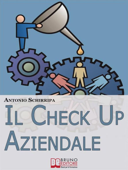 Il Check up Aziendale. Come Individuare i Punti di Forza e di Debolezza della Tua Azienda. (Ebook Italiano - Anteprima Gratis): Come Individuare i Punti di Forza e di Debolezza della Tua Azienda