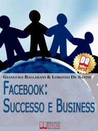 Title: Facebook: Successo e Business. Come Avere Successo Personale e Professionale sul n.1 dei Social Network. (Ebook Italiano - Anteprima Gratis): Come Avere Successo Personale e Professionale sul n.1 dei Social Network, Author: Lorenzo de Santis