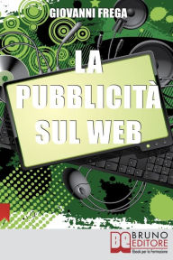 Title: La Pubblicità sul Web. Manuale sull'Analisi Linguistica della Pubblicità nei Banner. (Ebook Italiano - Anteprima Gratis): Manuale sull'Analisi Linguistica della Pubblicità nei Banner, Author: Giovanni Frega