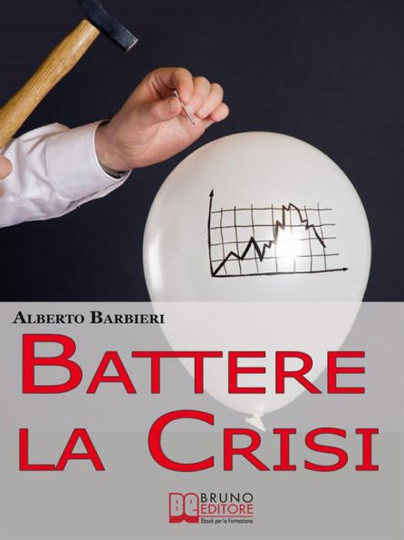 Battere la Crisi. Come Battere la Crisi Controllando le Spese e Ottimizzando i Consumi. (Ebook Italiano - Anteprima Gratis): Come Battere la Crisi Controllando le Spese e Ottimizzando i Consumi