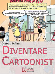 Title: Diventare Cartoonist. Guida pratica per scoprire come si scrive e si disegna un fumetto. (Ebook Italiano - Anteprima Gratis): Guida pratica per scoprire come si scrive e si disegna un fumetto, Author: Giorgio Di Vita