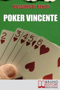 Title: Poker Vincente: Scopri le Migliori Tattiche di Gioco tra Psicologia e Matematica, Author: Massimo Di Renzo