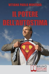 Title: Il Potere Dell'Autostima. Come Raggiungere e Potenziare una Piena Realizzazione di Sé. (Ebook Italiano - Anteprima Gratis): Come Raggiungere e Potenziare una Piena Realizzazione di Sé, Author: Vitiana Paola Montana