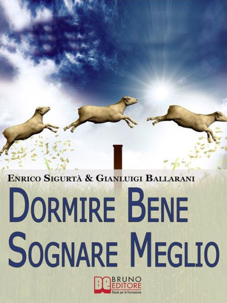 Dormire Bene Sognare Meglio. Come Dominare i tuoi Sogni e Migliorare la Qualità del Riposo. (Ebook Italiano - Anteprima Gratis): Come Dominare i tuoi Sogni e Migliorare la Qualità del Riposo