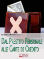 Dal Prestito Personale alle Carte di Credito. Come Ottenere un Prestito e Gestire i Tuoi Soldi Senza Rischi per il Portafogli. (Ebook Italiano - Anteprima Gratis): Come Ottenere un Prestito e Gestire i Tuoi Soldi Senza Rischi per il Portafogli