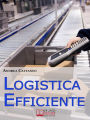 Logistica Efficiente. Rendere più Competitiva la Tua Impresa Ottimizzando Stoccaggio, Distribuzione e Consegna. (Ebook Italiano - Anteprima Gratis): Rendere più Competitiva la Tua Impresa Ottimizzando Stoccaggio, Distribuzione e Consegna