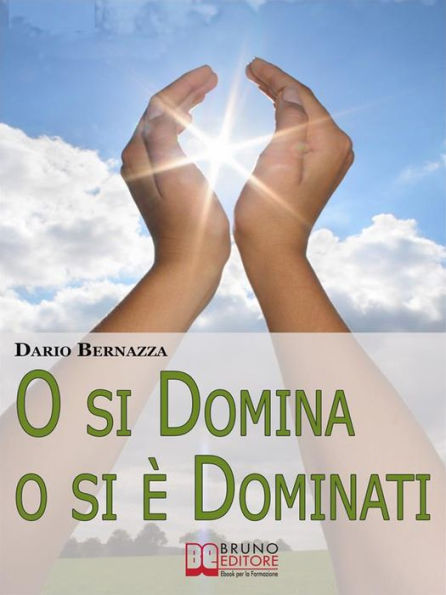 O si Domina o si è Dominati. Come Realizzare Se Stessi attraverso la Ricerca della Verità. (Ebook Italiano - Anteprima Gratis): Come Realizzare Se Stessi attraverso la Ricerca della Verità