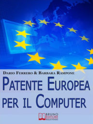 Title: Patente europea per il computer. Strategie Pratiche ed Esercizi per Superare Facilmente l'Esame ECDL. (Ebook Italiano - Anteprima Gratis): Strategie Pratiche ed Esercizi per Superare Facilmente l'Esame ECDL, Author: Dario Ferrero