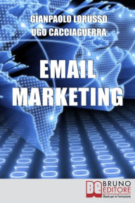 Title: Email Marketing. Come Creare una Campagna di Direct Marketing Efficace Ottimizzando Target e Messaggio. (Ebook Italiano - Anteprima Gratis): Come Creare una Campagna di Direct Marketing Efficace Ottimizzando Target e Messaggio, Author: Ugo Cacciaguerra