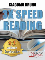Title: 3x Speed Reading. Quick Reading, Memory and Memorizing Techniques, Learning to Triple Your Speed., Author: Giacomo Bruno