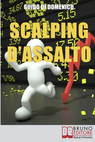 Scalping d'Assalto: Guida Strategica per Investire e Guadagnare in Borsa nell'Intraday