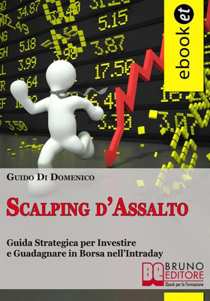 Scalping d'Assalto: Guida Strategica per Investire e Guadagnare in Borsa nell'Intraday