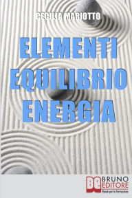 Title: Elementi, Equilibrio, Energia. Scopri a Quale Tipo Energetico Appartieni e Vivi in Armonia. (Ebook Italiano - Anteprima Gratis): Scopri a Quale Tipo Energetico Appartieni e Vivi in Armonia, Author: Cecilia Mariotto