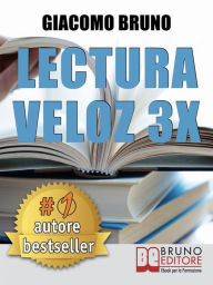 Title: Lectura Veloz 3X. Técnicas de lectura ràpida y aprendizaje para triplicar tu velocidad sin esfuerzo, Author: Giacomo Bruno