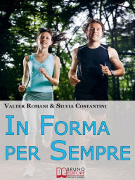 Title: In Forma per Sempre: Il Percorso Definitivo dalla Motivazione all'Allenamento per Ottenere un Fisico Tonico, Author: Valter Romani