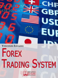 Title: Forex Trading System: Come Realizzare un Sistema Automatico per Guadagnare Denaro in Borsa, Author: Vincenzo Iavazzo