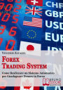 Alternative view 2 of Forex Trading System: Come Realizzare un Sistema Automatico per Guadagnare Denaro in Borsa