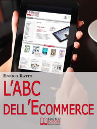 Title: L'ABC dell'Ecommerce. Strategie per Guadagnare con il Tuo Negozio 2.0 Evitando gli Errori più Comuni. (Ebook Italiano - Anteprima Gratis): Strategie per Guadagnare con il Tuo Negozio 2.0 Evitando gli Errori più Comuni, Author: Enrico Ratto