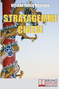 Title: Stratagemmi Cinesi. Strategie Millenarie per Affrontare con Successo le Sfide di ogni Giorno. (Ebook Italiano - Anteprima Gratis): Strategie Millenarie per Affrontare con Successo le Sfide di ogni Giorno, Author: Vitiana Paola Montana