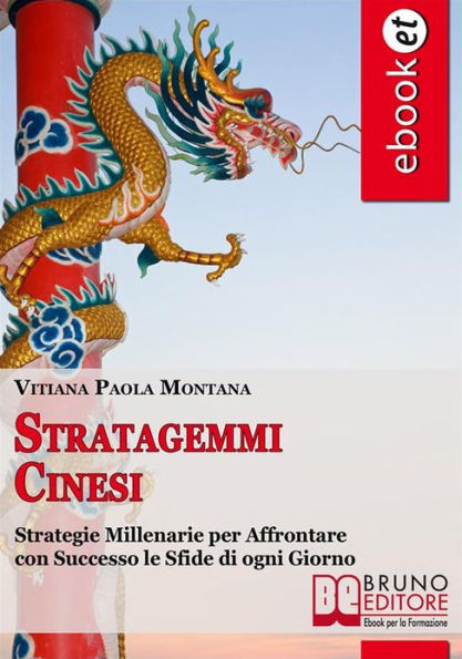 Stratagemmi Cinesi. Strategie Millenarie per Affrontare con Successo le Sfide di ogni Giorno. (Ebook Italiano - Anteprima Gratis): Strategie Millenarie per Affrontare con Successo le Sfide di ogni Giorno