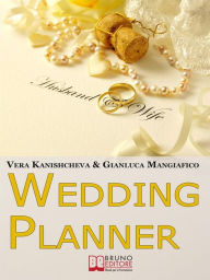 Title: Wedding Planner. Diventa Organizzatore di Matrimoni e Crea il tuo Business Realizzando i Sogni degli Sposi. (Ebook Italiano - Anteprima Gratis): Diventa Organizzatore di Matrimoni e Crea il tuo Business Realizzando i Sogni degli Sposi, Author: Vera Kanishcheva & Gianluca Mangiafico