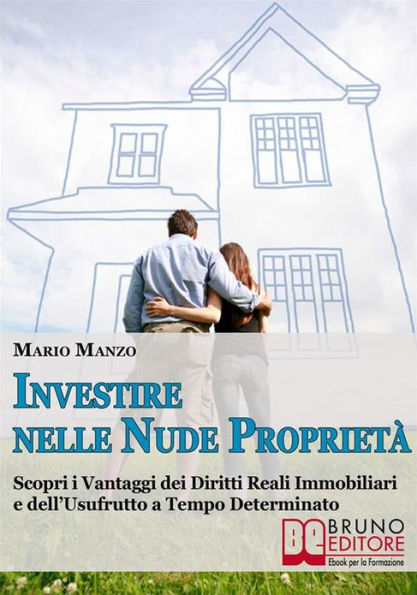 Investire nelle Nude Proprietà. Scopri i Vantaggi dei Diritti Reali Immobiliari e dell'Usufrutto a Tempo Determinato. (Ebook Italiano - Anteprima Gratis): Scopri i Vantaggi dei Diritti Reali Immobiliari e dell'Usufrutto a Tempo Determinato