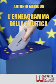 Title: L'Enneagramma della Politica. Scopri a quale Tipo Appartiene il Tuo Elettorato per Ottenere Voti. (Ebook Italiano - Anteprima Gratis): Scopri a quale Tipo Appartiene il Tuo Elettorato per Ottenere Voti, Author: Antonio Meridda