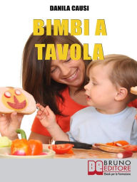 Title: Bimbi a Tavola: Educare e Crescere i Figli Durante il Pasto tra Regole e Divertimento, Author: Danila Causi