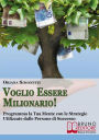 Alternative view 2 of Voglio Essere Milionario. Programma la Tua Mente con le Strategie Utilizzate dalle Persone di Successo. (Ebook Italiano - Anteprima Gratis): Programma la Tua Mente con le Strategie Utilizzate dalle Persone di Successo