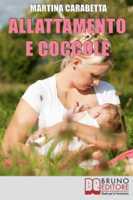 Title: Allattamento e Coccole: Dalla Giusta Posizione all'Alimentazione della Mamma, Scopri come Risolvere i Problemi e Allattare con Serenità, Author: Martina Carabetta