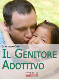 Title: Il Genitore Adottivo. I Consigli di un Papà per Affrontare con Consapevolezza l'Emozionante Percorso dell'Adozione Internazionale. (Ebook Italiano - Anteprima Gratis): I Consigli di un Papà per Affrontare con Consapevolezza l'Emozionante Percorso dell'Ado, Author: Maurizio Gani