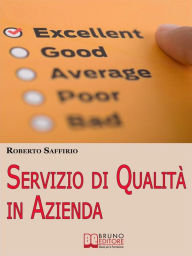 Title: Servizio di Qualità in Azienda. Decalogo per Organizzare la Tua Impresa e Soddisfare i Tuoi Clienti. (Ebook italiano - Anteprima Gratis): Decalogo per Organizzare la Tua Impresa e Soddisfare i Tuoi Clienti, Author: Roberto Saffirio