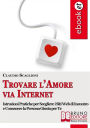 Alternative view 2 of Trovare l'amore via internet. Istruzioni Pratiche per Scegliere i Siti Web di Incontro e Conoscere la Persona Giusta per Te. (Ebook Italiano - Anteprima Gratis): Istruzioni Pratiche per Scegliere i Siti Web di Incontro e Conoscere la Persona Giusta per Te