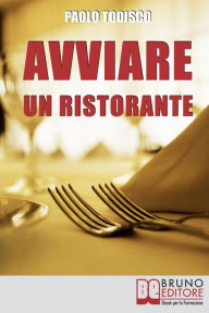 Title: Avviare un Ristorante. Come Creare un Locale Unico e Speciale e Sbaragliare la Concorrenza. (Ebook Italiano - Anteprima Gratis): Come Creare un Locale Unico e Speciale e Sbaragliare la Concorrenza, Author: Paolo Todisco