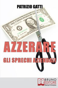 Title: Azzerare gli Sprechi Aziendali: Come Migliorare l'Efficienza dell'Impresa Attraverso il Controllo dei Costi, Author: Patrizio Gatti