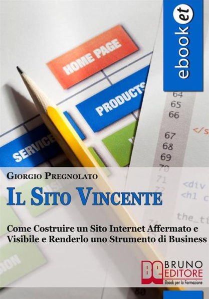 Il sito vincente. Come Costruire un Sito Internet Affermato e Visibile e Renderlo uno Strumento di Business. (Ebook Italiano - Anteprima Gratis): Come Costruire un Sito Internet Affermato e Visibile e Renderlo uno Strumento di Business