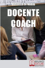 Docente Coach. Come Gestire una Classe Problematica Rendendo il Lavoro Produttivo e Finalizzato agli Obiettivi. (Ebook Italiano - Anteprima Gratis): Come Gestire una Classe Problematica Rendendo il Lavoro Produttivo e Finalizzato agli Obiettivi