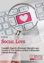 Alternative view 2 of Social Love. Consigli, Segreti e Strategie Operative per Trovare il Tuo Partner in Rete Utilizzando i Social Network. (Ebook Italiano - Anteprima Gratis): Consigli, Segreti e Strategie Operative per Trovare il Tuo Partner in Rete Utilizzando i Social Netw